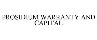 PROSIDIUM WARRANTY AND CAPITAL