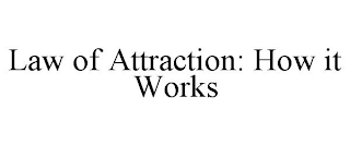 LAW OF ATTRACTION: HOW IT WORKS