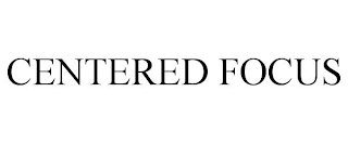 CENTERED FOCUS