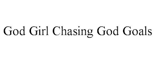 GOD GIRL CHASING GOD GOALS