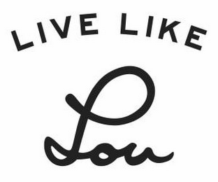 LIVE LIKE LOU