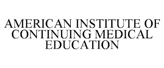 AMERICAN INSTITUTE OF CONTINUING MEDICAL EDUCATION