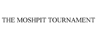 THE MOSHPIT TOURNAMENT