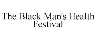 THE BLACK MAN'S HEALTH FESTIVAL