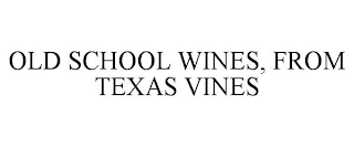 OLD SCHOOL WINES, FROM TEXAS VINES