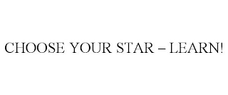 CHOOSE YOUR STAR - LEARN!