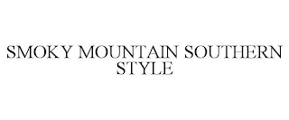 SMOKY MOUNTAIN SOUTHERN STYLE