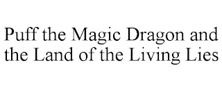 PUFF THE MAGIC DRAGON AND THE LAND OF THE LIVING LIES