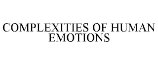 COMPLEXITIES OF HUMAN EMOTIONS