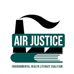 AIR JUSTICE ENVIRONMENTAL HEALTH LITERACY COALITION