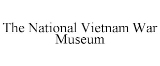 THE NATIONAL VIETNAM WAR MUSEUM