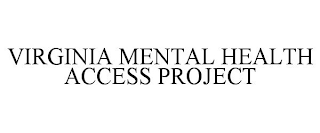 VIRGINIA MENTAL HEALTH ACCESS PROJECT