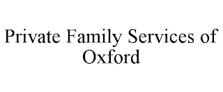 PRIVATE FAMILY SERVICES OF OXFORD