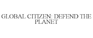 GLOBAL CITIZEN: DEFEND THE PLANET