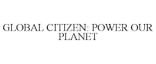 GLOBAL CITIZEN: POWER OUR PLANET