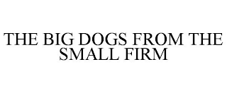 THE BIG DOGS FROM THE SMALL FIRM