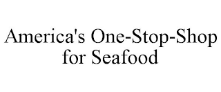 AMERICA'S ONE-STOP-SHOP FOR SEAFOOD