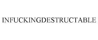 INFUCKINGDESTRUCTABLE