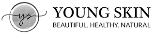 YS YOUNG SKIN BEAUTIFUL. HEALTHY. NATURAL