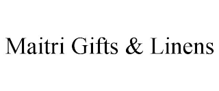 MAITRI GIFTS & LINENS