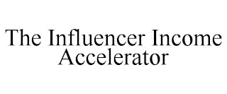 THE INFLUENCER INCOME ACCELERATOR