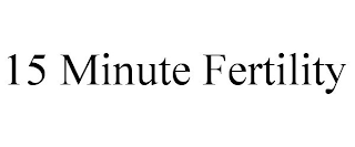 15 MINUTE FERTILITY