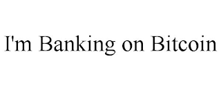 I'M BANKING ON BITCOIN