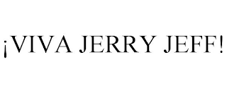 ¡VIVA JERRY JEFF!