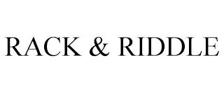 RACK & RIDDLE