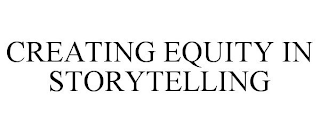 CREATING EQUITY IN STORYTELLING