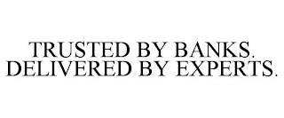 TRUSTED BY BANKS. DELIVERED BY EXPERTS.