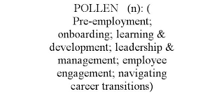 POLLEN (N): ( PRE-EMPLOYMENT; ONBOARDING; LEARNING & DEVELOPMENT; LEADERSHIP & MANAGEMENT; EMPLOYEE ENGAGEMENT; NAVIGATING CAREER TRANSITIONS)