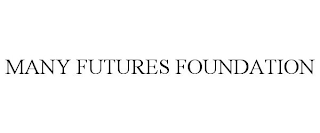 MANY FUTURES FOUNDATION