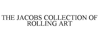 THE JACOBS COLLECTION OF ROLLING ART