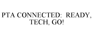 PTA CONNECTED: READY, TECH, GO!