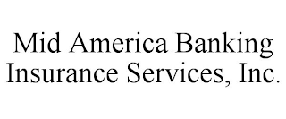 MID AMERICA BANKING INSURANCE SERVICES, INC.