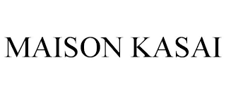 MAISON KASAI