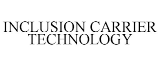 INCLUSION CARRIER TECHNOLOGY