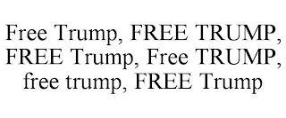 FREE TRUMP, FREE TRUMP, FREE TRUMP, FREE TRUMP, FREE TRUMP, FREE TRUMP