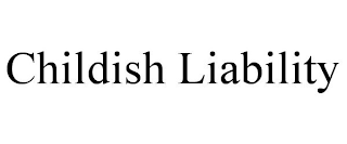CHILDISH LIABILITY
