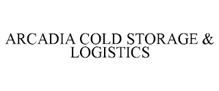 ARCADIA COLD STORAGE & LOGISTICS