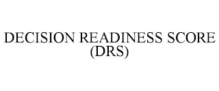 DECISION READINESS SCORE (DRS)