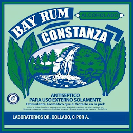 BAY RUM CONSTANZA ALCOHOLADO ANTISEPTICO PARA USO EXTERNO SOLAMENTE ESTIMULANTE AROMATICO QUE AL FROTARLO EN LA PIEL: ALIVIA EL DOLOR DE CABEZA Y DOLOR MUSCULAR . ALIVIA LA IRRITACION Y PICADURA DE INSECTOS REANIMA EN CASO DE CANSANCIO, DEBILIDAD O MAREO . OFRECE SENSACION DE FRESCURA . DESINFECTA LABORATORIOS DR. COLLADO LABORATORIOS DR. COLLADO, C POR A.