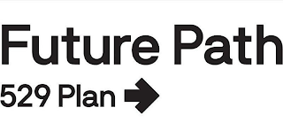 FUTURE PATH 529 PLAN