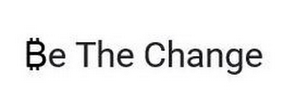BE THE CHANGE
