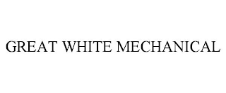 GREAT WHITE MECHANICAL