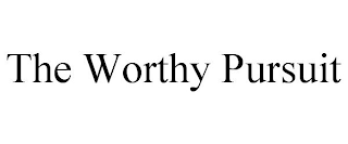 THE WORTHY PURSUIT