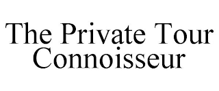 THE PRIVATE TOUR CONNOISSEUR