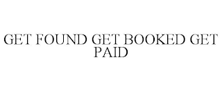 GET FOUND GET BOOKED GET PAID