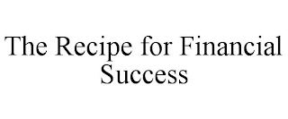 THE RECIPE FOR FINANCIAL SUCCESS